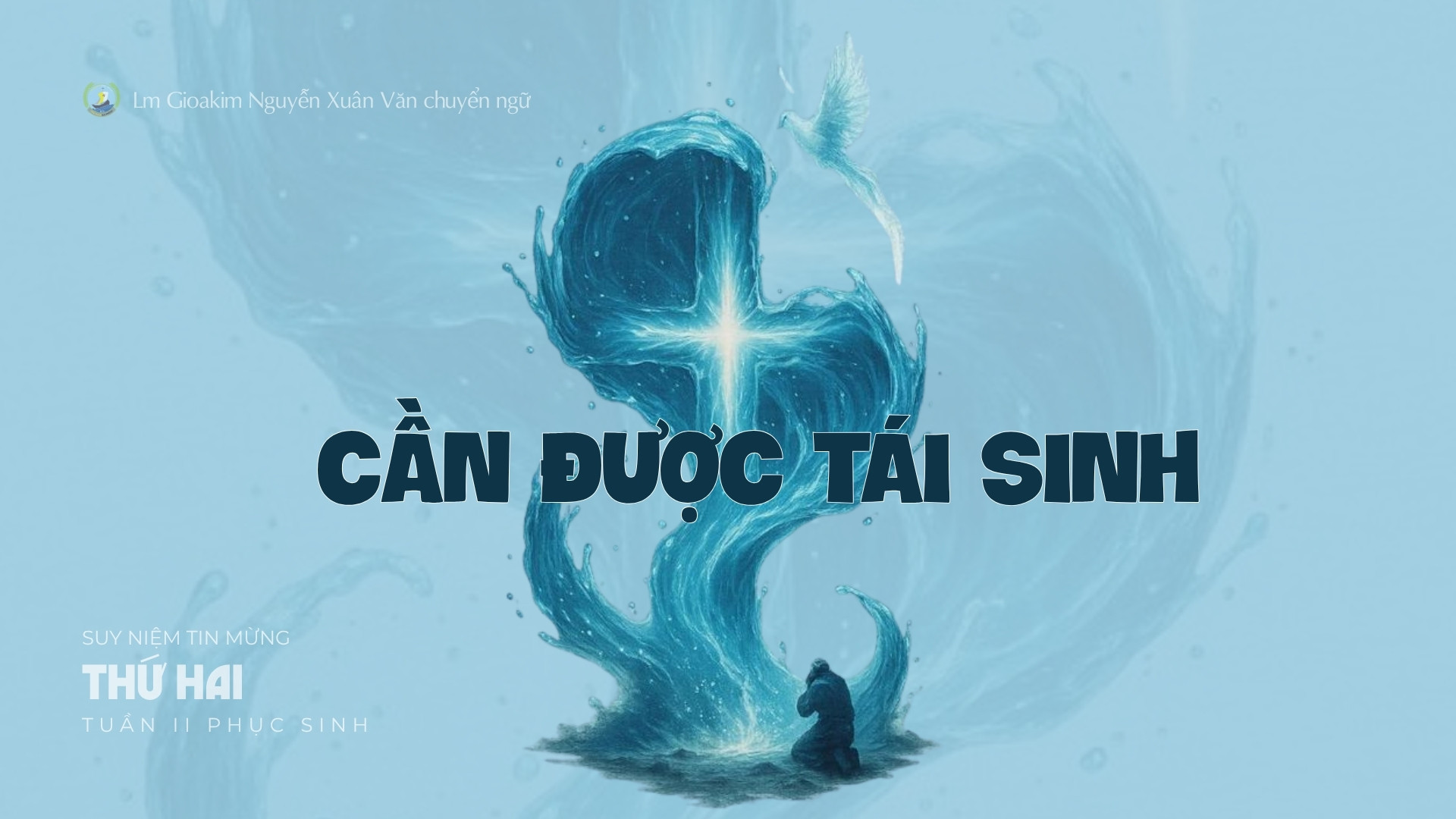 Lời ban Sự sống: Cần được tái sinh_Thứ Hai tuần II_ Mùa Phục sinh